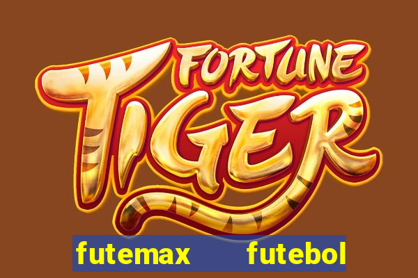 futemax   futebol ao vivo